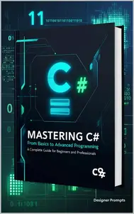 “Mastering C#: From Beginner to Professional – A Complete Guide to Modern Programming”