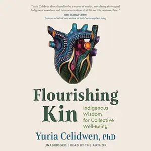 Flourishing Kin: Indigenous Wisdom for Collective Well-Being [Audiobook]