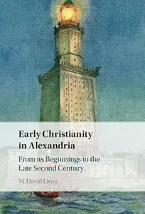 Early Christianity in Alexandria: From its Beginnings to the Late Second Century