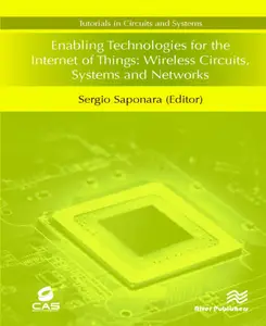 Enabling Technologies for the Internet of Things: Wireless Circuits, Systems and Networks (Tutorials in Circuits and Systems)