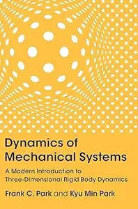 Dynamics of Mechanical Systems: A Modern Introduction to Three-Dimensional Rigid Body Dynamics