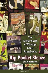 Hip Pocket Sleaze: The Lurid World of Vintage Adult Paperbacks