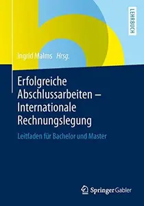 Erfolgreiche Abschlussarbeiten - Internationale Rechnungslegung: Leitfaden für Bachelor und Master