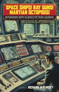 Space Ships! Ray Guns! Martian Octopods!: Interviews with Science Fiction Legends