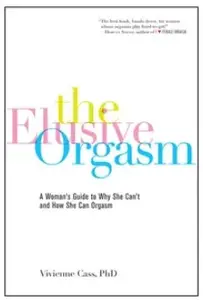 Elusive Orgasm, The: A Woman's Guide to Why She Can't and How She Can Orgasm