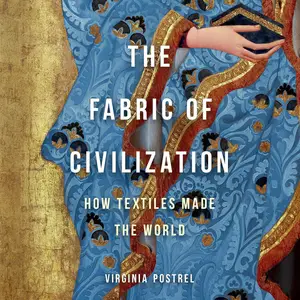 The Fabric of Civilization: How Textiles Made the World