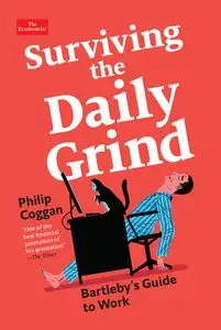 Surviving the Daily Grind: Bartleby's Guide to Work (Economist Books)