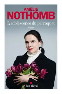 Amélie Nothomb, "L'adolescence du perroquet"