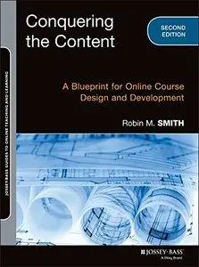 Conquering the Content: A Blueprint for Online Course Design and Development, 2 edition (repost)