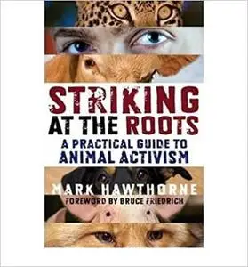 Striking at the Roots: A Practical Guide to Animal Activism [Repost]