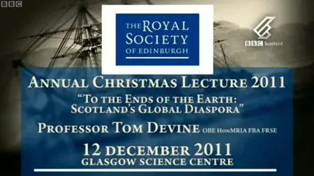 BBC The RSE Christmas Lecture - To the Ends of the Earth: Scotland's Global Diaspora (2011)