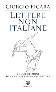 Lettere non italiane. Considerazioni su una letteratura interrotta - Giorgio Ficara