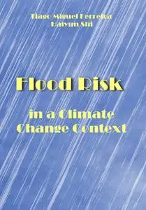 "Flood Risk in a Climate Change Context" ed. by Tiago Miguel Ferreira, Haiyun Shi