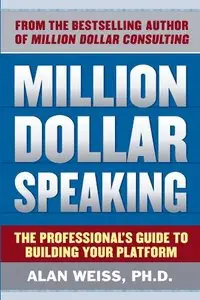 Million Dollar Speaking: The Professional's Guide to Building Your Platform (Repost)