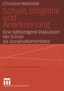 Schule, Biografie und Anerkennung: Eine fallbezogene Diskussion der Schule als Sozialisationsinstanz