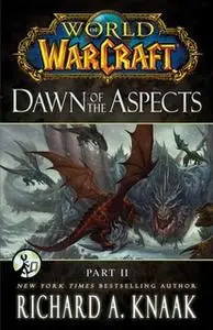 «World of Warcraft: Dawn of the Aspects: Part II» by Richard A. Knaak