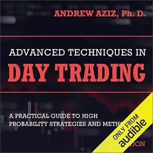Advanced Techniques in Day Trading: A Practical Guide to High Probability Strategies and Methods [Audiobook]