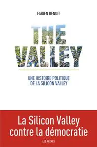 Fabien Benoit, "The Valley : Une histoire politique de la Silicon Valley"