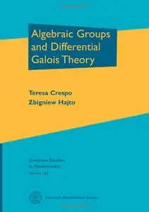 Algebraic Groups and Differential Galois Theory (Graduate Studies in Mathematics)