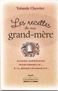 Yolande Chevrier - Les Recettes de ma Grand-Mère: Cuisine Québécoise [Repost]