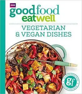 Good Food Eat Well: Vegetarian and Vegan Dishes