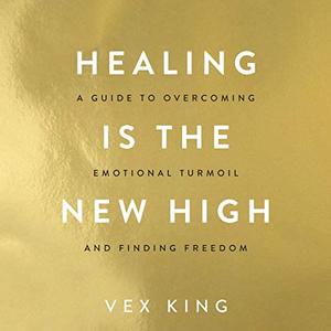 Healing Is the New High: A Guide to Overcoming Emotional Turmoil and Finding Freedom [Audiobook] (Repost)