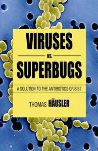 Viruses Vs. Superbugs: A Solution to the Antibiotics Crisis? (Macmillan Science) by Dr Thomas Häusler