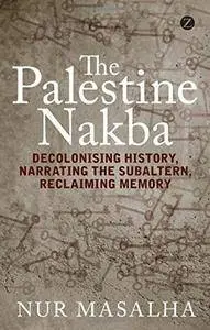 The Palestine Nakba: Decolonising History, Narrating the Subaltern, Reclaiming Memory (repost)