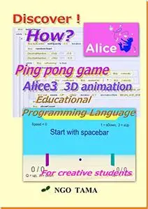 Ping pong game Alice3 3D animation: Educational programming language (Discover! How? Book 36)