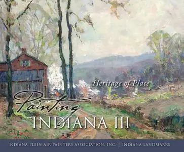 «Painting Indiana III» by Inc., Indiana Landmarks, Indiana Plein Air Painters Association