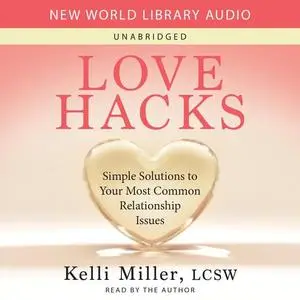 Love Hacks: Simple Solutions to Your Most Common Relationship Issues [Audiobook]