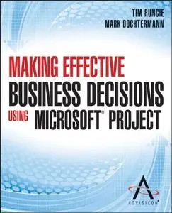 Making Effective Business Decisions Using Microsoft Project (Repost)