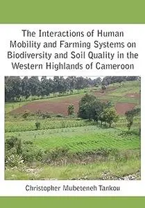 The Interactions of Human Mobility and Farming Systems on Biodiversity and Soil Quality in the Western Highlands of Came