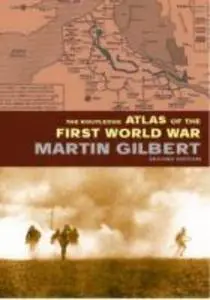 The Routledge Atlas of the First World War: The Complete History (Routledge Historical Atlases) (Repost)