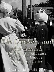 The Quakers and the Amish: The History and Legacy of the Two Unique Religious Communities