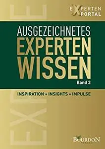 Ausgezeichnetes Expertenwissen: Inspiration, Insights, Impulse (German Edition)