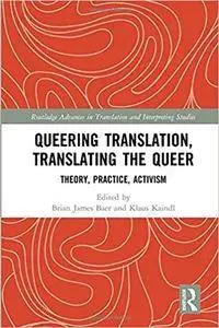 Queering Translation, Translating the Queer: Theory, Practice, Activism