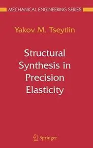 Structural Synthesis in Precision Elasticity (Mechanical Engineering Series)