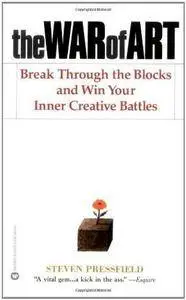 Steven Pressfield - The War of Art: Break Through the Blocks and Win Your Inner Creative Battles
