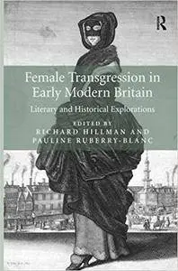 Female Transgression in Early Modern Britain: Literary and Historical Explorations