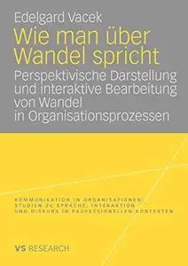 Wie man über Wandel spricht: Perspektivische Darstellung und interaktive Bearbeitung von Wandel in Organisationsprozessen