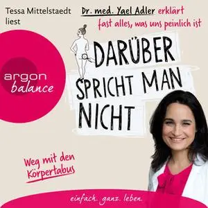 «Darüber spricht man nicht: Dr. med. Yael Adler erklärt fast alles, was uns peinlich ist» by Yael Adler