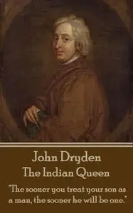 «The Indian Queen» by John Dryden, Sir Robert Howard