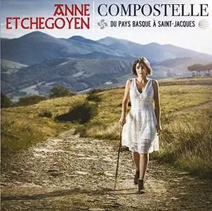 Anne Etchegoyen - Compostelle - Du Pays basque à Saint-Jacques (2017)