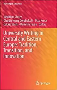 University Writing in Central and Eastern Europe: Tradition, Transition, and Innovation