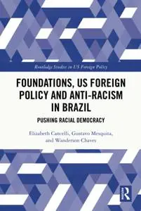 Foundations, US Foreign Policy and Anti-Racism in Brazil: Pushing Racial Democracy