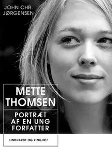 «Mette Thomsen. Portræt af en ung forfatter» by John Chr. Jørgensen