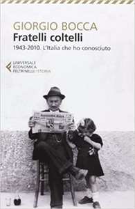 Fratelli coltelli. 1943-2010. L'Italia che ho conosciuto - Giorgio Bocca