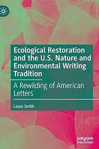 Ecological Restoration and the U.S. Nature and Environmental Writing Tradition: A Rewilding of American Letters