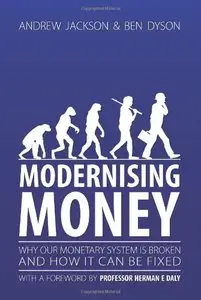 Modernising Money: Why Our Monetary System is Broken and How it Can